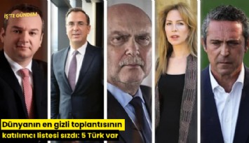 Dünyanın en gizli toplantısının katılımcı listesi sızdı: 5 Türk var