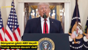 Dünyanın gözü ABD'deydi: Trump 'savaşa devam' dedi