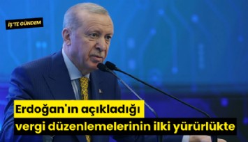 Erdoğan'ın açıkladığı vergi düzenlemelerinin ilki yürürlükte