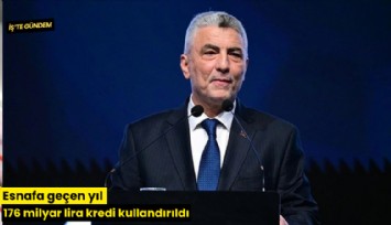 Esnafa geçen yıl 176 milyar lira kredi kullandırıldı