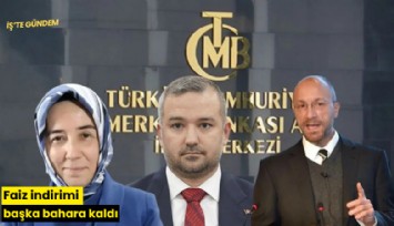 Faiz indirimi başka bahara kaldı