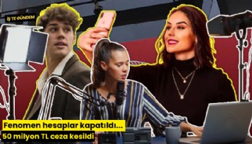 Fenomen hesaplar kapatıldı... 50 milyon TL ceza kesildi