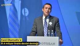 Ford Otomotiv'e 31.4 milyar liralık devlet desteği