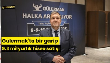 Gülermak'ta bir garip 9.3 milyarlık hisse satışı