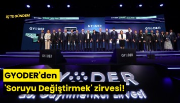 GYODER'den 'Soruyu Değiştirmek' zirvesi!