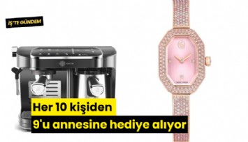 Her 10 kişiden 9'u annesine hediye alıyor