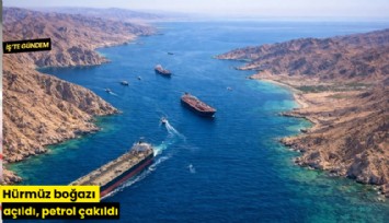 Hürmüz boğazı açıldı, petrol çakıldı