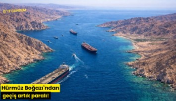 Hürmüz Boğazı'ndan geçiş artık paralı!