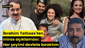 İbrahim Tatlıses'ten miras açıklaması: Her şeyimi devlete bıraktım