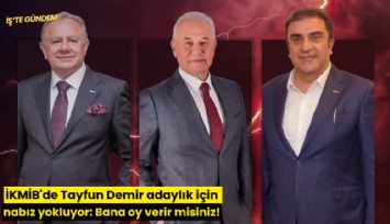 İKMİB'de Tayfun Demir adaylık için nabız yokluyor: Bana oy verir misiniz!