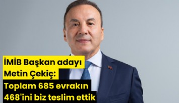 İMİB Başkan adayı Metin Çekiç: Toplam 685 evrakın 468'ini biz teslim ettik