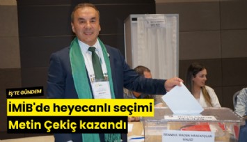 İMİB'de heyecanlı seçimi Metin Çekiç kazandı