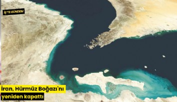 İran, Hürmüz Boğazı'nı yeniden kapattı