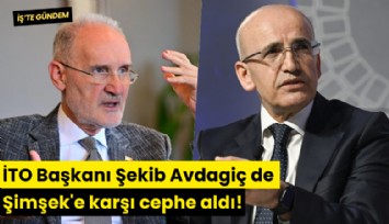 İTO Başkanı Şekib Avdagiç de Şimşek'e karşı cephe aldı!