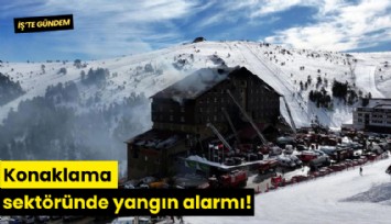 Konaklama sektöründe yangın alarmı!