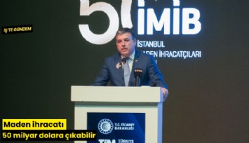 Maden ihracatı 50 milyar dolara çıkabilir