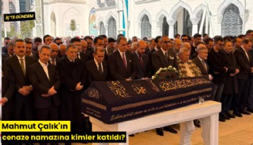 Mahmut Çalık'ın cenaze namazına kimler katıldı?