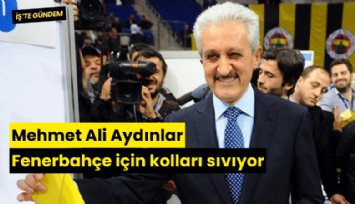 Mehmet Ali Aydınlar Fenerbahçe için kolları sıvıyor