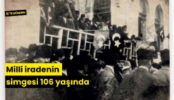 Milli iradenin simgesi 106 yaşında