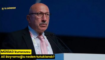 MÜSİAD kurucusu Ali Bayramoğlu neden tutuklandı?