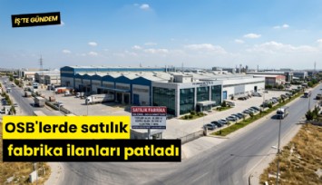 OSB'lerde satılık fabrika ilanları patladı