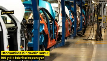 Otomobilde bir devrin sonu: 100 yıllık fabrika kapanıyor