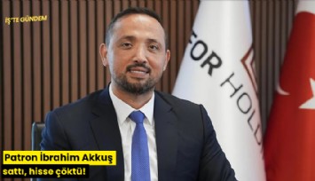 Patron İbrahim Akkuş sattı, hisse çöktü!