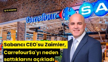 Sabancı CEO'su Zaimler, CarrefourSa'yı neden sattıklarını açıkladı