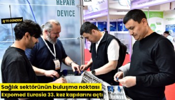 Sağlık sektörünün buluşma noktası Expomed Eurasia 33. kez kapılarını açtı