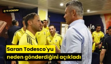 Saran Todesco'yu neden gönderdiğini açıkladı