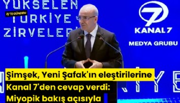 Şimşek, Yeni Şafak'ın eleştirilerine Kanal 7'den cevap verdi: Miyopik bakış açısıyla