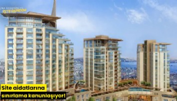 Site aidatlarına sınırlama kanunlaşıyor!