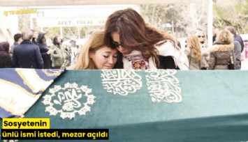 Sosyetenin ünlü ismi istedi, mezar açıldı