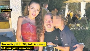 Sosyetik çiftin 'Filipinli' kabusu: Takıları çaldı alem yaptı