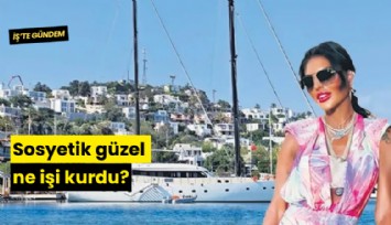 Sosyetik güzel ne işi kurdu?