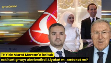 THY'de Murat Mercan'a koltuk eski tartışmayı alevlendirdi: Liyakat mı, sadakat mı?