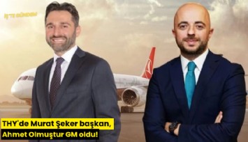 THY'de Murat Şeker başkan, Ahmet Olmuştur GM oldu!