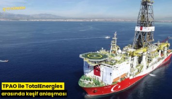 TPAO ile TotalEnergies arasında keşif anlaşması