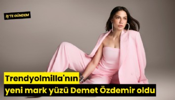 Trendyolmilla'nın yeni marka yüzü Demet Özdemir oldu
