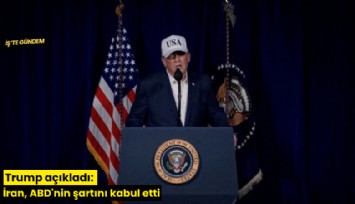 Trump açıkladı: İran, ABD'nin şartını kabul etti