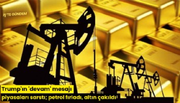 Trump'ın 'devam' mesajı piyasaları sarstı; petrol fırladı, altın çakıldı