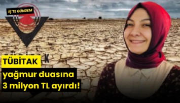 TÜBİTAK yağmur duasına 3 milyon TL ayırdı!
