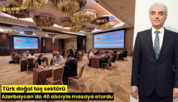 Türk doğal taş sektörü Azerbaycan'da 40 alıcıyla masaya oturdu