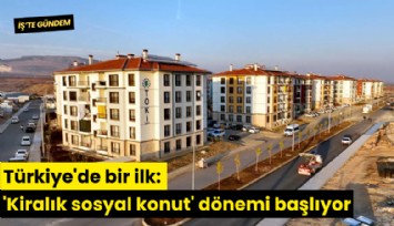 Türkiye'de bir ilk: 'Kiralık sosyal konut' dönemi başlıyor