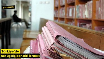 Türkiye’de her üç kişiden biri icralık!