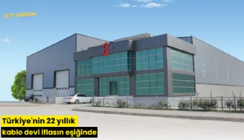 Türkiye'nin 22 yıllık kablo devi iflasın eşiğinde
