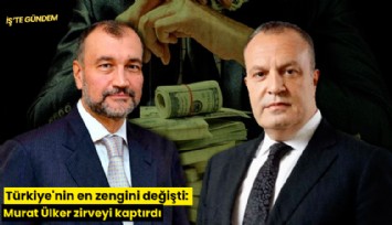 Türkiye'nin en zengini değişti: Murat Ülker zirveyi kaptırdı
