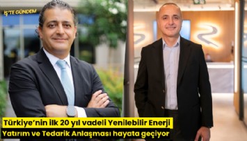 Türkiye'nin ilk 20 yıl vadeli Yenilebilir Enerji Yatırım ve Tedarik Anlaşması hayata geçiyor