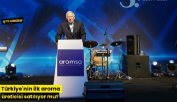 Türkiye'nin ilk aroma üreticisi satılıyor mu?