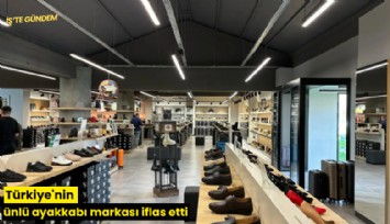 Türkiye'nin ünlü ayakkabı markası iflas etti